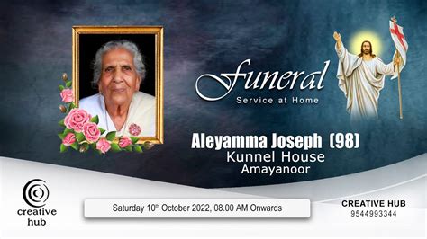 Funeral Service Of ALEYAMMA JOSEPH 98 Kunnel House Amayanoor