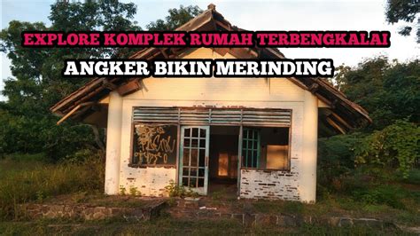 Explore Rumah Terbengkalai Puluhan Tahun Yang Angker Bikin Merinding