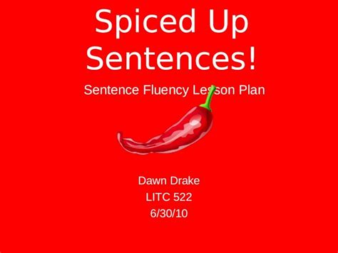 (PPT) Spiced Up Sentences! Sentence Fluency Lesson Plan Dawn Drake LITC 522 6/30/10 - DOKUMEN.TIPS