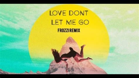 David Guetta — Love Dont Let Me Go Frozzi Bootleg Youtube