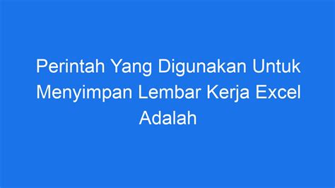 Perintah Yang Digunakan Untuk Menyimpan Lembar Kerja Excel Adalah Ilmiah