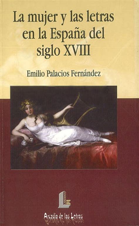 La Mujer Y Las Letras En La Espa A Del Siglo Xviii Emilio Palacios