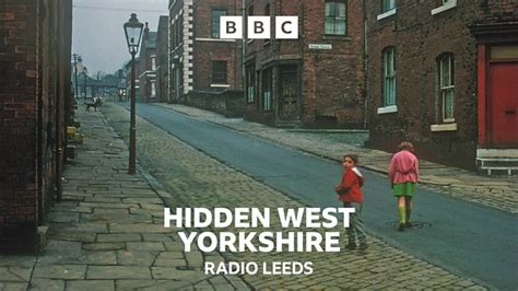 Bbc Radio Leeds Hidden West Yorkshire The History Of Leeds Back To Back Streets