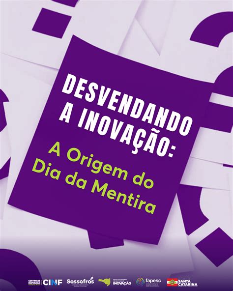 Desvendando A Inova O A Origem Do Dia Da Mentira Cinf Centro De