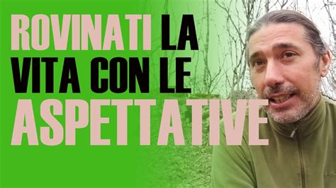 Il Problema Di AVERE Troppe ASPETTATIVE YouTube