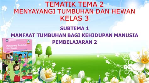 Kelas 3 Tematik Tema 2 Menyayangi Tumbuhan Dan Hewan Subtema 1