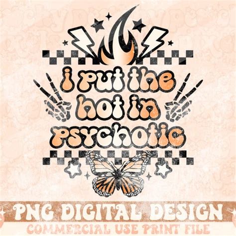 I Put The Hot In Psychotic Png Funny Sublimation Design Etsy