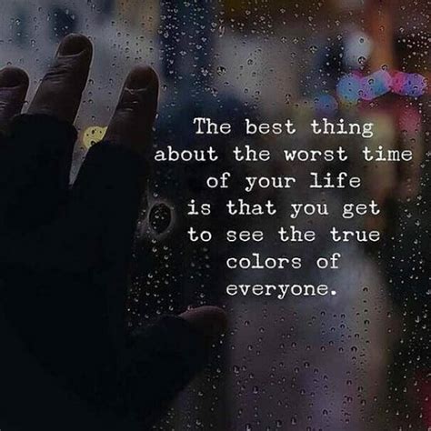 The Best Thing About The Worst Time Of Your Life Is That You Get To See