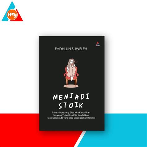 Jual Buku Menjadi Stoik Pahami Apa Yang Bisa Kita Kendalikan Dan Yang