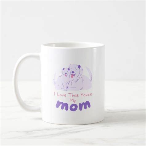 I Love That Youre My Mom Coffee Mug Mugs Mom Coffee