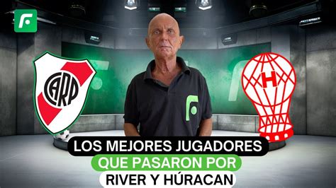 Los Mejores Jugadores Que Pasaron Por River Y H Racan Youtube