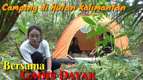 Gadis Dayak Camping Di Hutan Kalimantan YouTube