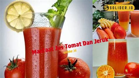 Temukan Khasiat Jus Tomat Dan Jeruk Yang Jarang Diketahui Solider