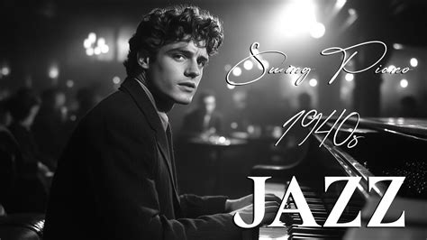 Step Back To The 1940s Swing Piano Jazz Classics Timeless Tunes For