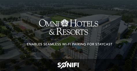 Omni Hotels and Resorts Adds to Luxury Amenities | SONIFI