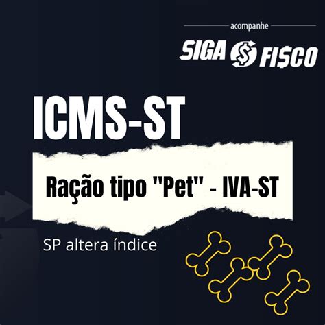 ICMS ST SP altera IVA ST de Ração tipo PET Siga o Fisco