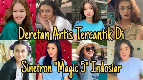 Deretan Artis Tercantik Di Sinetron Magic 5 Indosiar Ft Basmalah