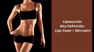 Liposucción Alta Definición Lipo Vaser Microaire Blog MQM