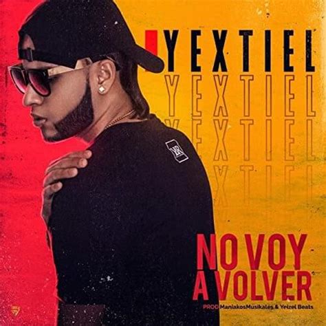 Yextiel No Voy A Volver Lyrics Genius Lyrics