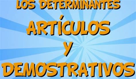 Los Determinantes Articulos Y Demostrativos