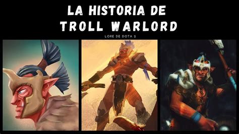 La Historia De Troll Warlord Jah Rakal Lore De Dota Youtube