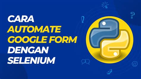 Cara Automate Google Form Dengan Selenium Leravio