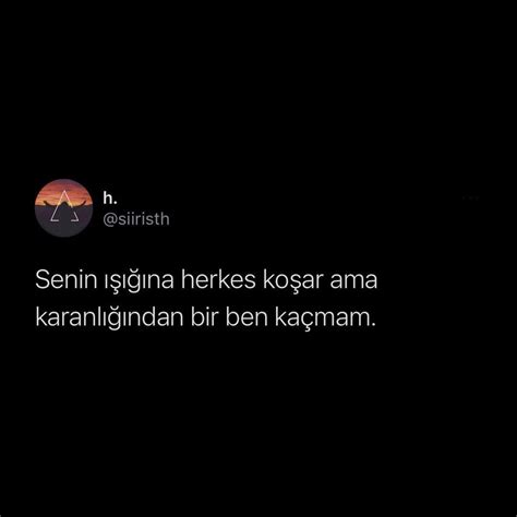 Senin ışığına herkes koşar ama karanlığından bir ben kaçmam