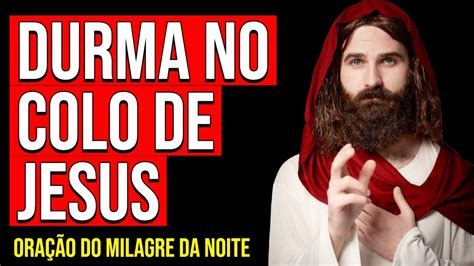 O MILAGRE DA NOITE NO COLO DE JESUS Oração para Ouvir Enquanto Dorme