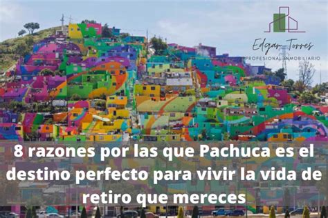 Razones Por Las Que Pachuca Es El Destino Perfecto Para Vivir La Vida