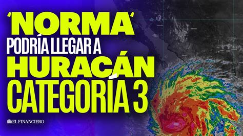 Norma Podría Convertirse En Huracán Categoría 1 A Las 6pm Estima Smn