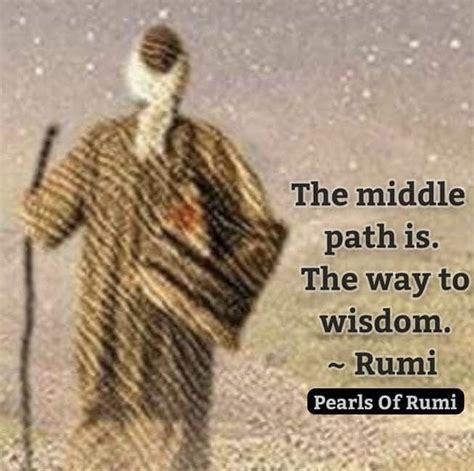 The Middle Path Is The Way To Wisdom Rumi