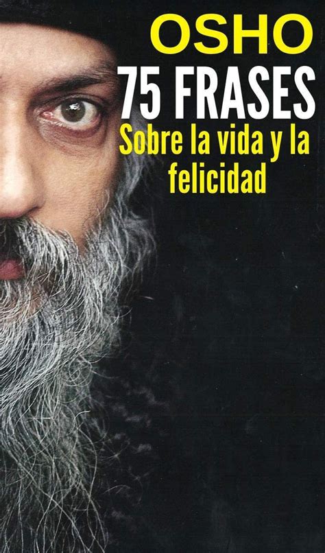 75 Frases De Osho Sobre La Vida La Felicidad Y El Amor Frases De