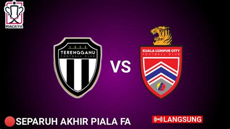 TERENGGANU FC VS KUALA LUMPUR CITY FC SEPARUH AKHIR PIALA FA 2023