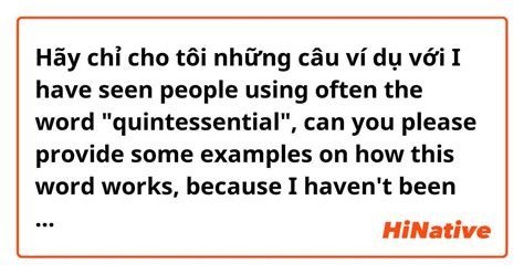 Hãy chỉ cho tôi những câu ví dụ với "I have seen people using often the word "quintessential ...