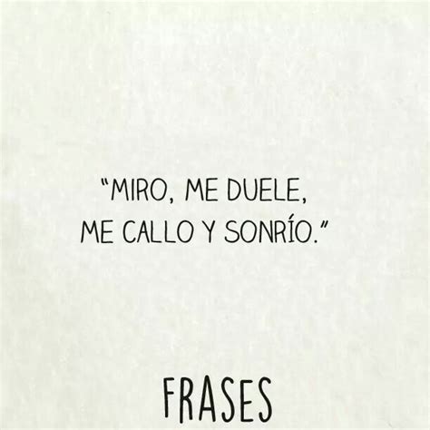 Miro Me Duele Me Callo Y Sonrio Frases Conmemorativas Frase De Frida