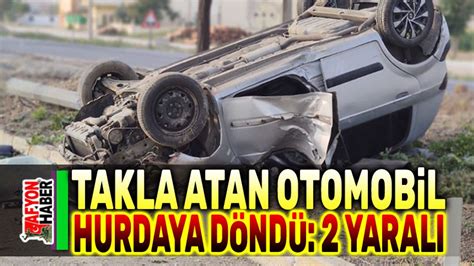 Takla Atan Otomobil Hurdaya D Nd Ki I Yaraland Afyon Haber