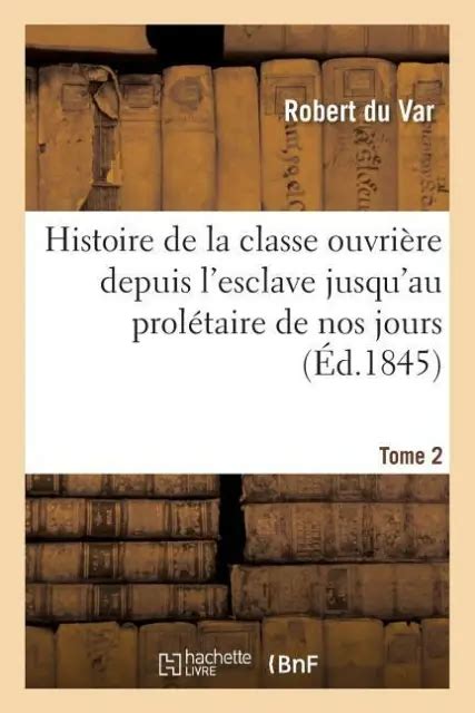 HISTOIRE DE LA Classe Ouvri Re Depuis L Esclave Jusqu Au Prol Taire De