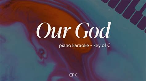 Chris Tomlin Our God Piano Karaoke Higher Key Of C Youtube Music