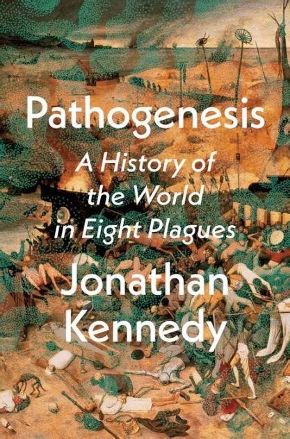 Pathogenesis A History Of The World In Eight Plagues By Jonathan Kennedy Hardcover Barnes