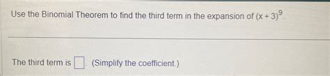 Solved Use The Binomial Theorem To Find The Third Term In