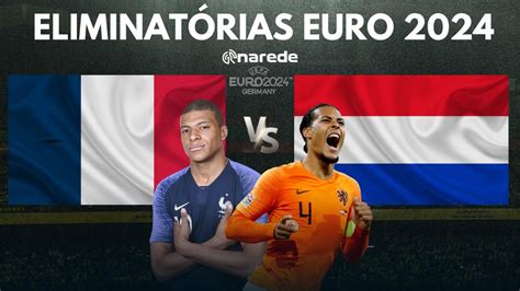 FranÇa X Holanda Ao Vivo EliminatÓrias Da Eurocopa 2024 Ao Vivo Youtube