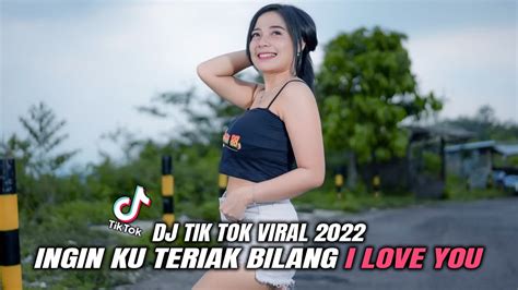 Dj Ingin Ku Teriak Bilang I Love You Remix Full Bass Tik Tok Viral