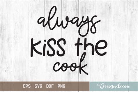 Always Kiss The Cook Quote Lettering Svg Graphic By Designdecon