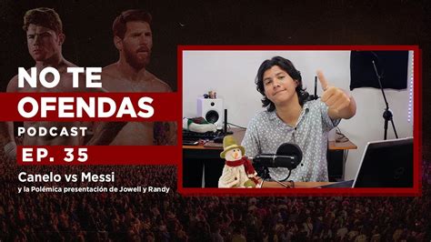 No Te Ofendas Ep Canelo Vs Messi Y La Pol Mica Presentaci N De