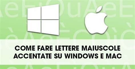 Come Fare Lettere Maiuscole Accentate Su Mac E Windows