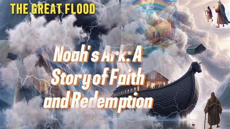 Noah S Ark A Story Of Faith And Redemption Biblical Tale Explained