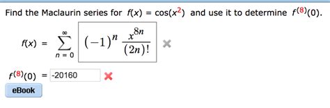 Solved Find The Maclaurin Series For F X Cos X 2 And Use Chegg