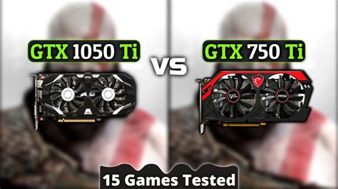 Gtx 750 Ti Vs Gtx 1050 Ti How Big Is The Difference 15 Games Tested Youtube