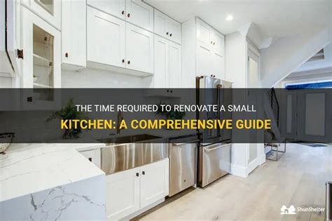 The Time Required To Renovate A Small Kitchen A Comprehensive Guide