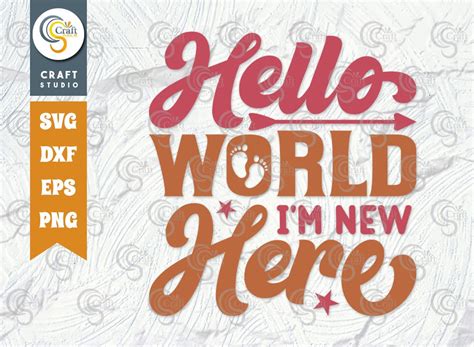 Hello World Im New Here SVG Cut File Newborn Svg Hello World Svg